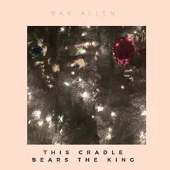 This Cradle Bears the King - EP by Bay Allen album reviews, ratings, credits