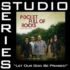 Let Our God Be Praised (Studio Series Performance Track) - - EP by Pocket Full of Rocks album reviews, ratings, credits