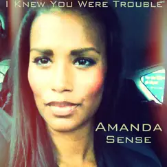 I Knew You Were Trouble - Single by Amanda Sense album reviews, ratings, credits