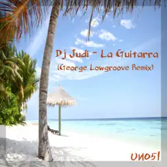 La Guitarra (George Lowgroove Remix) - Single by Dj Judi album reviews, ratings, credits