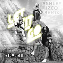Let It Go (Ashley Izco Remix) - Single by Stooshe album reviews, ratings, credits
