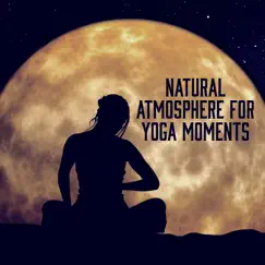 Natural Atmosphere for Yoga Moments: Mindfulness Meditation Music, Inner Peace, Deep Breathing Techniques, Yoga Training by Yoga Music Followers album reviews, ratings, credits