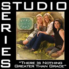 There Is Nothing Greater Than Grace (Studio Series Performance Track) - - EP by Point of Grace album reviews, ratings, credits