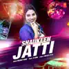 Shaukeen Jatti - Single album lyrics, reviews, download