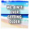 We Ain't Ever Getting Older (Marimba Remix) - Single album lyrics, reviews, download