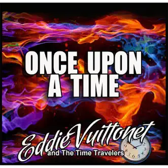 Once Upon a Time - Single by Eddie Vuittonet and The Time Travelers album download