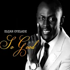 So Good - Single by Elijah Oyelade album reviews, ratings, credits