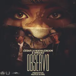 Cesar La Nueva Edición y Driguez- Observo (Prod. by Huztle & Evel) - Single by Huztle, Cesar & Driguez album reviews, ratings, credits
