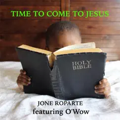 Time to Come to Jesus (feat. O'wow) Song Lyrics