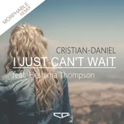 I Just Can't Wait (Morphable Remix) [feat. Heshima Thompson] - Single by Cristian-Daniel album reviews, ratings, credits