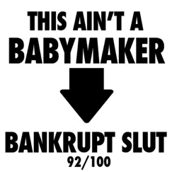 This Ain't a Babymaker - Single by Bankrupt Slut album reviews, ratings, credits
