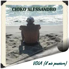 Vola (il mio pensiero) - Single by Cioko Alessandro album reviews, ratings, credits