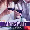 Evening Party Jazz Music: Friends Time, Dinner & Date Smooth Sounds, Piano Bar album lyrics, reviews, download