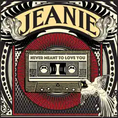 Never Meant to Love You - Single by Jeanie album reviews, ratings, credits