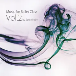 Music for Ballet Class, Vol. 2 (25 Original Piano Pieces for Ballet Class by Søren Bebe) by Søren Bebe album reviews, ratings, credits