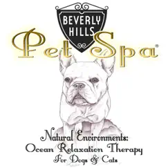 Natural Environments: Ocean Relaxation Therapy for Dogs & Cats by Beverly Hills Pet Spa album reviews, ratings, credits