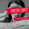 Fresh Eyes - Single album lyrics, reviews, download