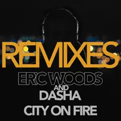 City on Fire Remixes (feat. Dasha) - EP by Eric Woods album reviews, ratings, credits