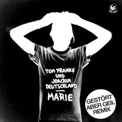 Marie (Gestört aber GeiL Remix) - Single by Tom Franke & Joachim Deutschland album reviews, ratings, credits