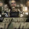 Say What (feat. Roscoe & Danny Boy) - Single album lyrics, reviews, download