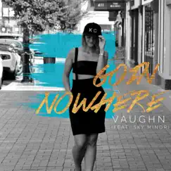 Goin Nowhere (feat. Sky Minor) - Single by Vaughn album reviews, ratings, credits