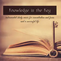 Knowledge is the Key – Instrumental Study Music for Concentration and Focus and a Successful Life by Concentration Music Ensemble album reviews, ratings, credits