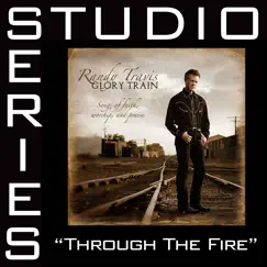 Through the Fire (Studio Series Performance Track) - EP by Randy Travis album reviews, ratings, credits