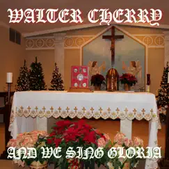 And We Sing Gloria - EP by Walter Cherry album reviews, ratings, credits
