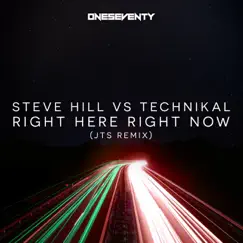 Right Here Right Now (JTS Remix) [Steve Hill vs. Technikal] - Single by Steve Hill & Technikal album reviews, ratings, credits