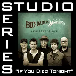 If You Died Tonight (Studio Series Performance Track) - EP by Big Daddy Weave album reviews, ratings, credits