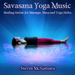 Savasana Yoga Music: Healing Guitar for Massage, Sleep and Yoga Nidra by Stevin McNamara album reviews, ratings, credits