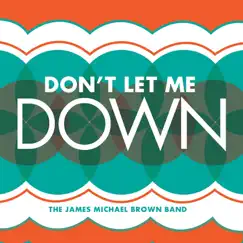 Don't Let Me Down - Single by The James Michael Brown Band album reviews, ratings, credits