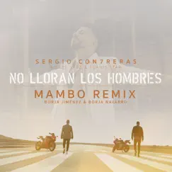 No lloran los hombres (feat. Miguel Sáez y Yoanis Star) [Borja Jiménez & Borja Navarro Mambo Remix] - Single by Sergio Contreras album reviews, ratings, credits