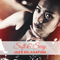 Soft & Sexy Jazz Relaxation: Cool Instrumental Music, Smooth Saxophone and Piano Music, Well Being Sounds, Background Music for Lovers, Sensual Evening and Dinner Time Music by Jazz Music Lovers Club album reviews, ratings, credits