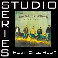Heart Cries Holy (Studio Series Performance Track) - - EP by Big Daddy Weave album reviews, ratings, credits
