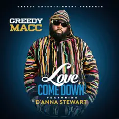 Love Come Down (feat. D'anna Stewart) - Single by Greedy Macc album reviews, ratings, credits