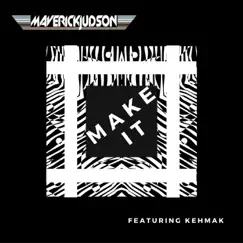 Make It (feat. Kehmak) - Single by Maverick Judson album reviews, ratings, credits