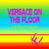 Versace On the Floor (All Remixes) - Single album lyrics, reviews, download