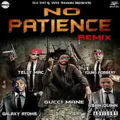 No Patience (Remix) [feat. Galaxy Atoms, San Quinn & Telly Mac] - Single by Gucci Mane & Young Robbery album reviews, ratings, credits