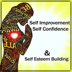 Self Improvement, Self Confidence & Self Esteem Building: Music for Mindfulness Excercises, Meditation, Yoga, Spiritual Healing by Brain Stimulation Music Collective album reviews, ratings, credits