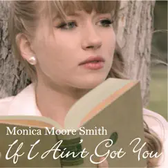 If I Ain't Got You - Single by Monica Moore Smith album reviews, ratings, credits