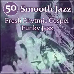 50 Smooth Jazz: Fresh Rhytmic Gospel Funky Jazz, Instrumental Classics to Dance by Jazz Relax Academy album reviews, ratings, credits