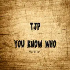 You Know Who - Single by TJP album reviews, ratings, credits