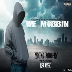 We Mobbin (feat. Redeyez) - Single by Young Robbery album reviews, ratings, credits