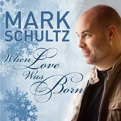 When Love Was Born - Single by Mark Schultz album reviews, ratings, credits
