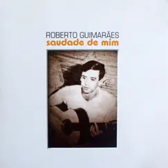 Saudade de Mim by Roberto Guimarães album reviews, ratings, credits