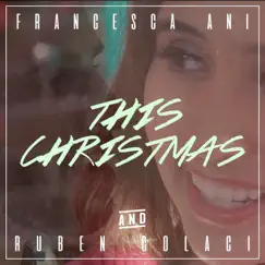 This Christmas (feat. Ruben Colaci) - Single by Francesca Ani album reviews, ratings, credits