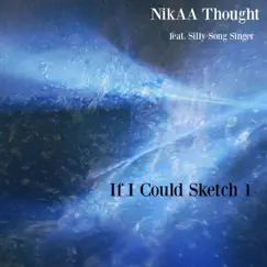 If I Could Sketch I (feat. Silly Song Singer) - Single by NikAA Thought album reviews, ratings, credits