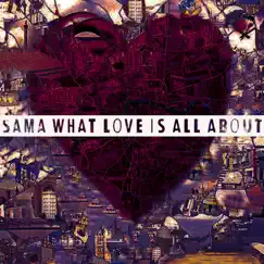 What Love Is All About - Single by Sama album reviews, ratings, credits