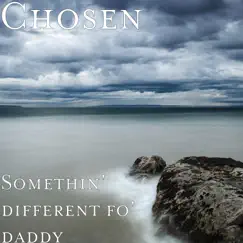 Somethin' Different Fo' Daddy - Single by Chosen album reviews, ratings, credits